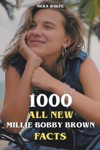 bokomslag 1000 All New Millie Bobby Brown Facts