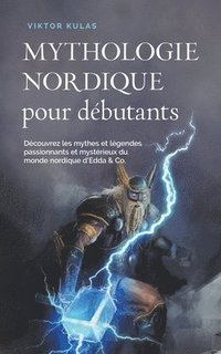 bokomslag Mythologie nordique pour dbutants Dcouvrez les mythes et lgendes passionnants et mystrieux du monde nordique d'Edda & Co.