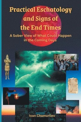 Practical Eschatology and Signs of the End Times 1