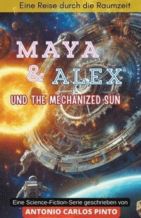 bokomslag Maya & Alex und The Mechanized Sun