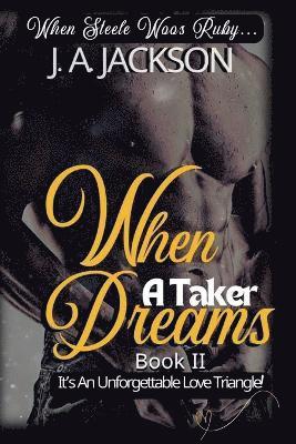 bokomslag When A Taker Dreams - Book II - When Steele Woos Ruby !