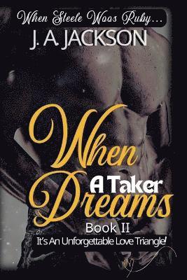 J A Jackson, J. A. Jackson - When A Taker Dreams - Book II - When Steele Woos Ruby !, Häftad
