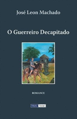 José Leon Machado - O Guerreiro Decapitado, Häftad