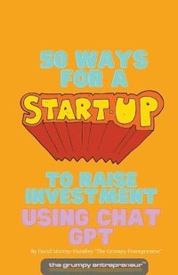 bokomslag 50 Ways For A Start Up to Raise Investment Using Chat GPT