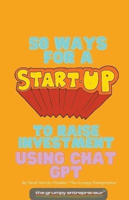 bokomslag 50 Ways For A Start Up to Raise Investment Using Chat GPT