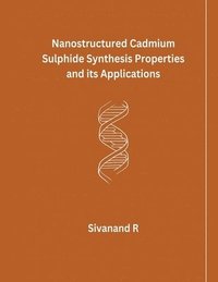 bokomslag Nanostructured Cadmium Sulphide Synthesis Properties and its Applications
