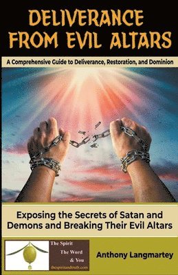 Deliverance from Evil Altars 1