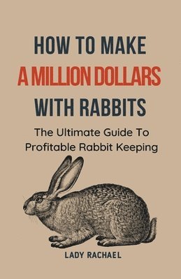 Lady Rachael - How To Make A Million Dollars With Rabbits, Häftad