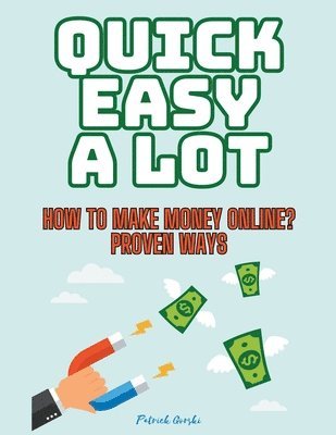 Quick Easy A Lot - How To Make Money Online? Proven Ways 1