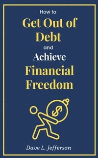bokomslag How to Get Out of Debt and Achieve Financial Freedom