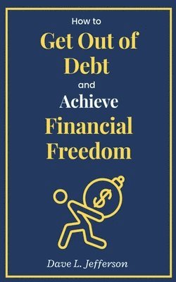 bokomslag How to Get Out of Debt and Achieve Financial Freedom