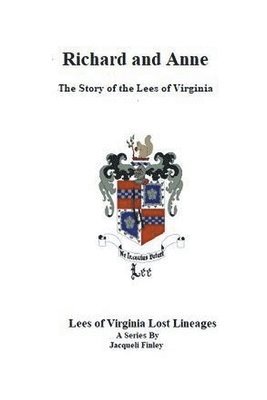 Richard and Anne The Story of the Lees of Virginia 1