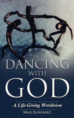 bokomslag Dancing With God - A Life-Giving Worldview