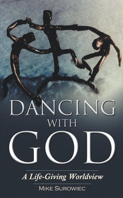 Mike Surowiec - Dancing With God - A Life-Giving Worldview, Häftad. Tillgänglighet: Lägg i varukorg
