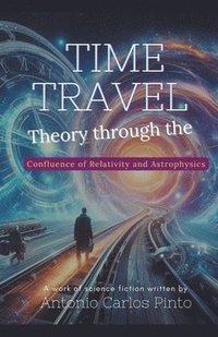 bokomslag Time Travel Theory through the Confluence of Relativity and Astrophysics