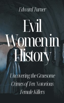 Edward Turner - Evil Women in History, Häftad