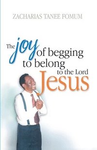 bokomslag Joy of Begging to Belong to The Lord Jesus