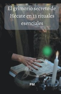 bokomslag El Grimorio Secreto de Hcate en 13 Rituales Esenciales