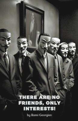 There are no friends, only interests!