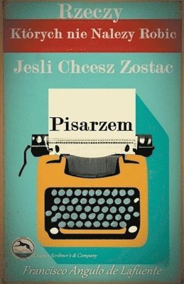 bokomslag Rzeczy, Ktrych nie Nale&#380;y Robic, Je&#347;li Chcesz Zostac Pisarzem