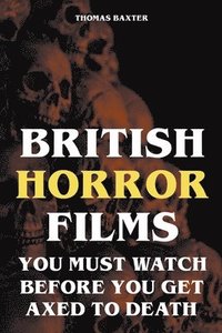 bokomslag British Horror Films You Must Watch Before You Get Axed to Death