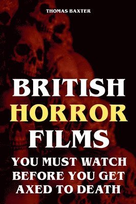 bokomslag British Horror Films You Must Watch Before You Get Axed to Death