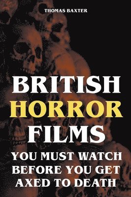 British Horror Films You Must Watch Before You Get Axed to Death