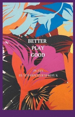 Volodymyr Serdiuk - Better Play Good, Häftad