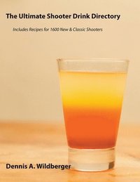 bokomslag The Ultimate Shooter Drink Directory - Recipes for 1600 New and Classic Shooter Drinks