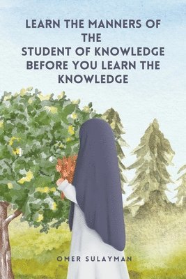 bokomslag Learn the Manners of the Student of Knowledge before You Learn the Knowledge