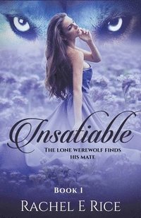bokomslag Insatiable: The Lone Werewolf finds his mate