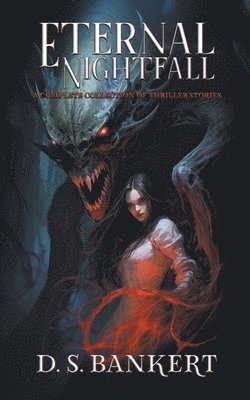 Eternal Nightfall A Complete Collection Of Thriller Stories 1