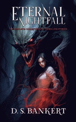 Eternal Nightfall A Complete Collection Of Thriller Stories 1