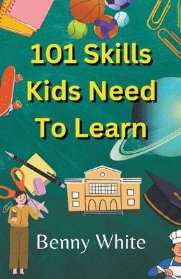 bokomslag 101 Skills Kids Need To Learn