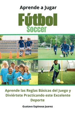 bokomslag Aprende a Jugar Ftbol Soccer Aprende las Reglas Bsicas del Juego y Divirtete Practicando este Excelente Deporte