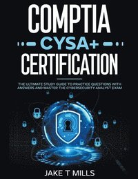 bokomslag CompTIA CySA+ Certification The Ultimate Study Guide to Practice Questions With Answers and Master the Cybersecurity Analyst Exam