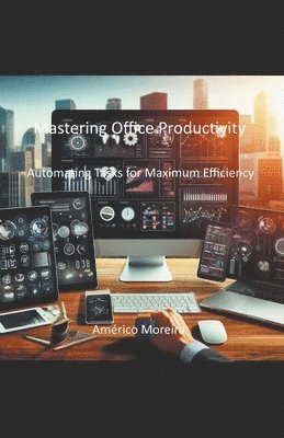 bokomslag Mastering Office Productivity Automating Tasks for Maximum Efficiency