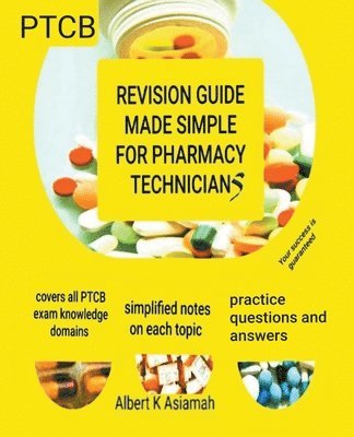 Albert Asiamah - Revision Guide Made Simple For Pharmacy Technicians - PTCB, Häftad