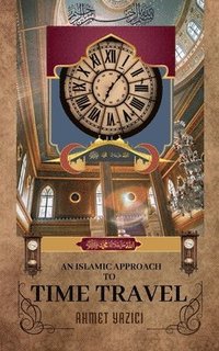 bokomslag An Islamic Approach to Time Travel
