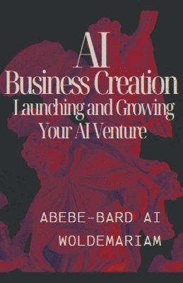 Abebe-Bard Ai Woldemariam, ABEBE-BARD AI WOLDEMARIAM - AI Business Creation, Häftad