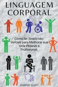 bokomslag Linguagem Corporal Como ler Sinais não-Verbais para Melhorar sua Vida Pessoal e Profissional.