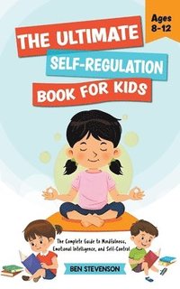 bokomslag The Ultimate Self-Regulation Book For Kids Ages 8-12