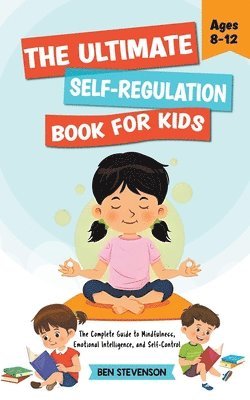 The Ultimate Self-Regulation Book For Kids Ages 8-12 1