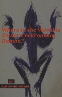 bokomslag Where in the World is Xavier Cockroachal Damon?