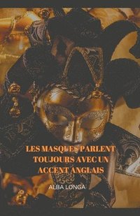 bokomslag Les masques parlent toujours avec un accent anglais