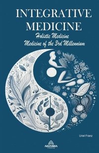 bokomslag Integrative Medicine - Holistic Medicine - Medicine of the 3rd Millennium