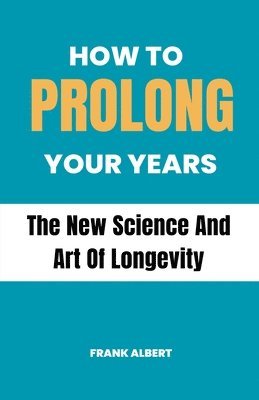 Frank Albert - How To Prolong Your Years, Häftad