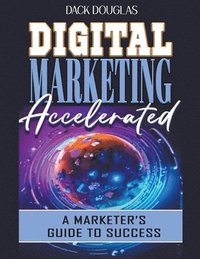 bokomslag Digital Marketing Accelerated