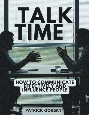 Talk Time - How to Communicate Effectively and Influence People 1