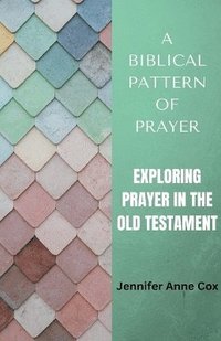 bokomslag A Biblical Pattern of Prayer